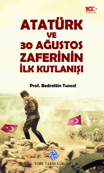 Atatürk ve 30 Ağustos Zaferinin İlk Kutlanışı - Bedrettin Tuncel