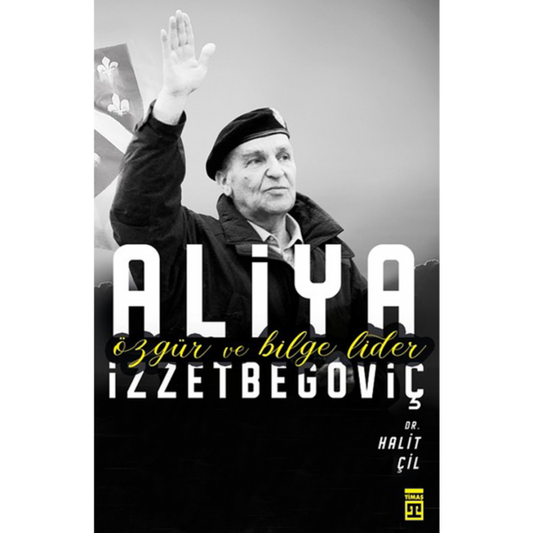 Aliya İzzetbegoviç-Özgür ve Bilge Lider - Halit Çil