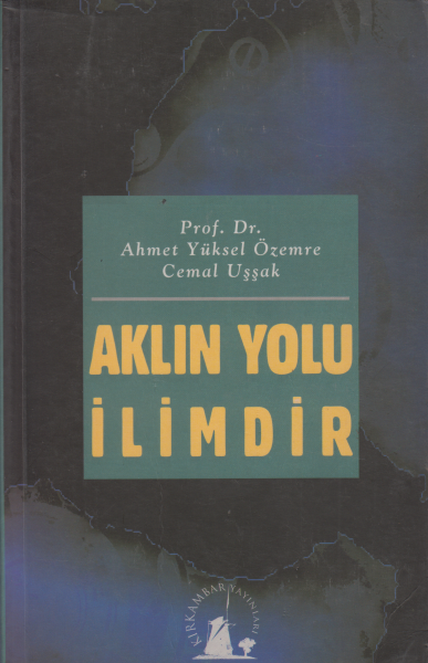 Aklın Yolu İlimdir - Ahmed Yüksel Özemre