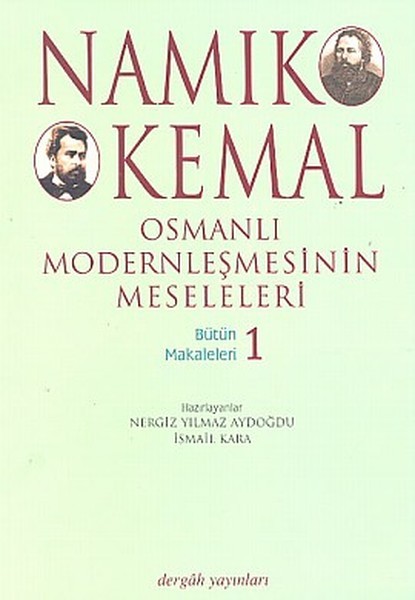 Osmanlı Modernleşmesinin Meseleleri Bütün Makaleleri 1 - Namık Kemal