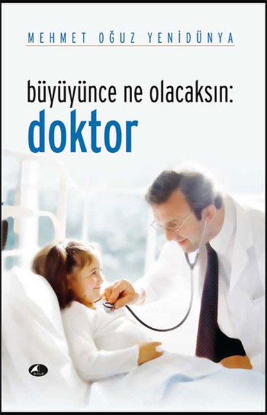 Büyüyünce Ne Olacaksın: Doktor - Mehmet Oğuz Yenidünya