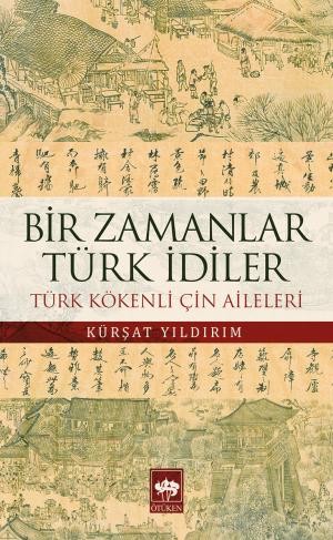 Bir Zamanlar Türk İdiler Türk Kökenli Çin Aileleri - Kürşat Yıldırım