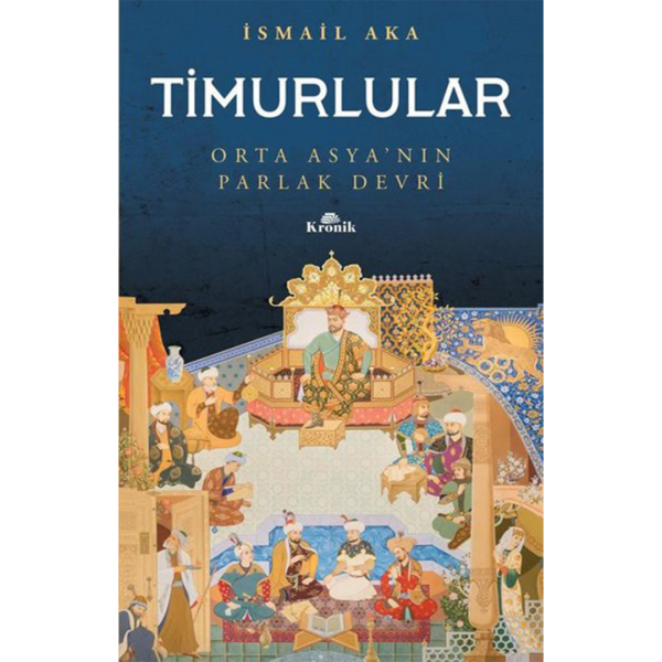 Timurlular-Orta Asya&#039;nın Parlak Devri - İsmail Aka