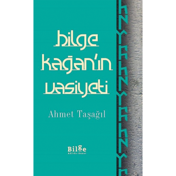 Bilge Kağan&#039;ın Vasiyeti - Ahmet Taşağıl