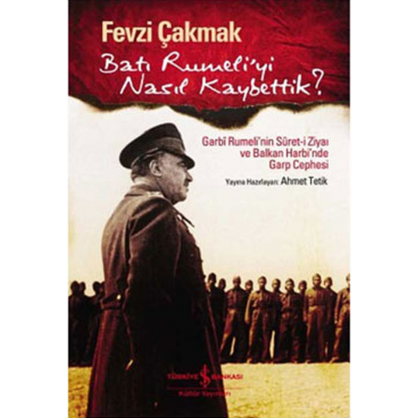 Batı Rumeli&#039;yi Nasıl Kaybettik - Fevzi Çakmak