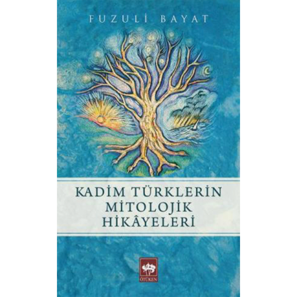 Kadim Türklerin Mitolojik Hikayeleri - Fuzuli Bayat