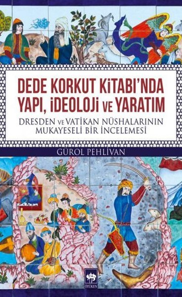 Dede Korkut Kitabı&#039;nda Yapı, İdeoloji ve Yaratım -Gürol Pehlivan