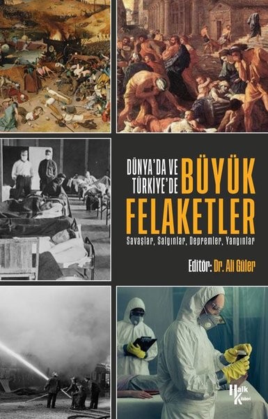 Dünya’da ve Türkiye’de Büyük Felaketler Savaşlar, Salgınlar, Depremler, Yangınlar - Ali Güler