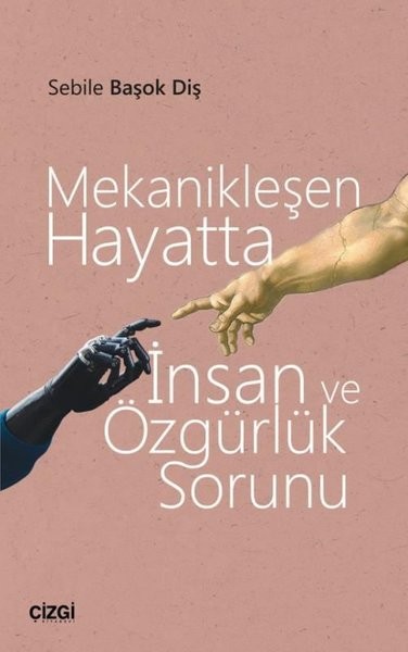 Mekanikleşen Hayatta İnsan ve Özgürlük Sorunu - Sebile Başok Diş