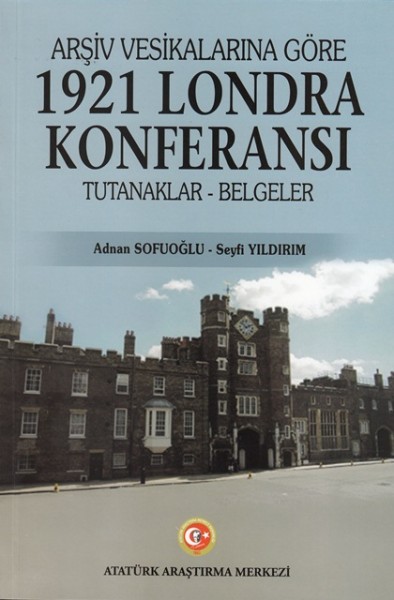 Arşiv Vesikalarına Göre 1921 Londra Konferansı - Adnan Sofuoğlu - Seyfi Yıldırım