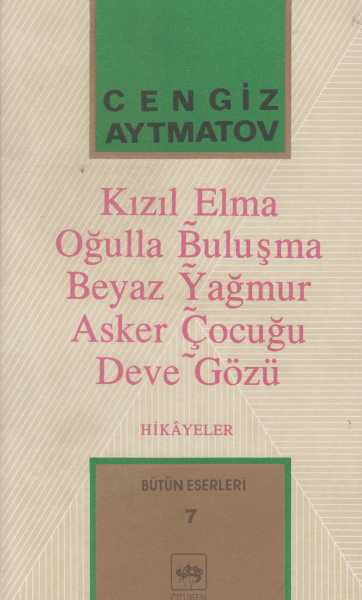 Kızıl Elma-Oğulla Buluşma-Beyaz Yağmur-Asker Çocuğu-Deve Gözü - Cengiz Aytmatov