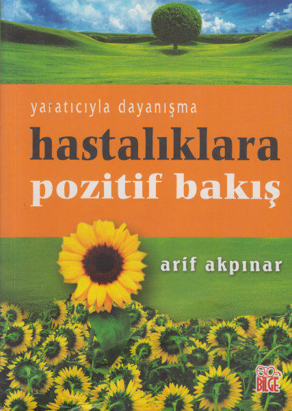 Hastalıklara Pozitif Bakış / Yaratıcıyla Dayanışma - Arif Akpınar