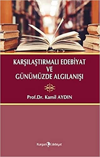 Karşılaştırmalı Edebiyat ve Günümüzde Algılanışı - Kamil Aydın