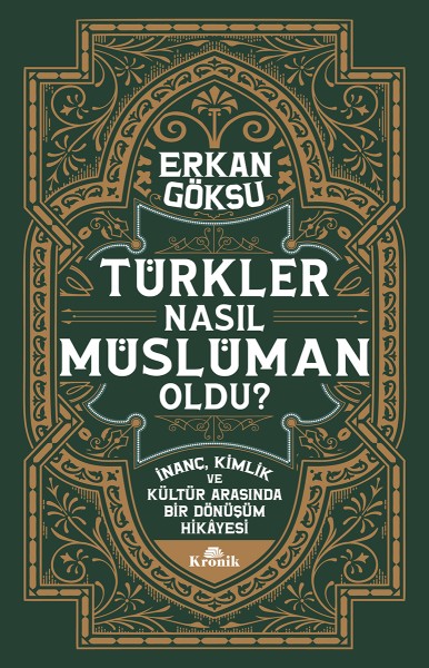 TÜRKLER NASIL MÜSLÜMAN OLDU? İnanç, Kimlik ve Kültür Arasında Bir Dönüşüm Hikâyesi -Erkan Göksu