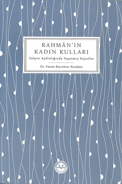 Rahmanın Kadın Kulları Vahyin Aydınlığında Yaşanmış Hayatlar