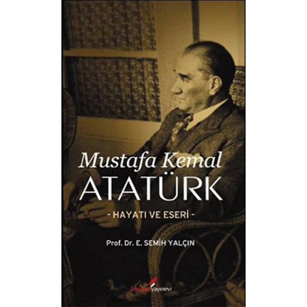 Mustafa Kemal Atatürk Hayatı ve Eseri - Semih Yalçın