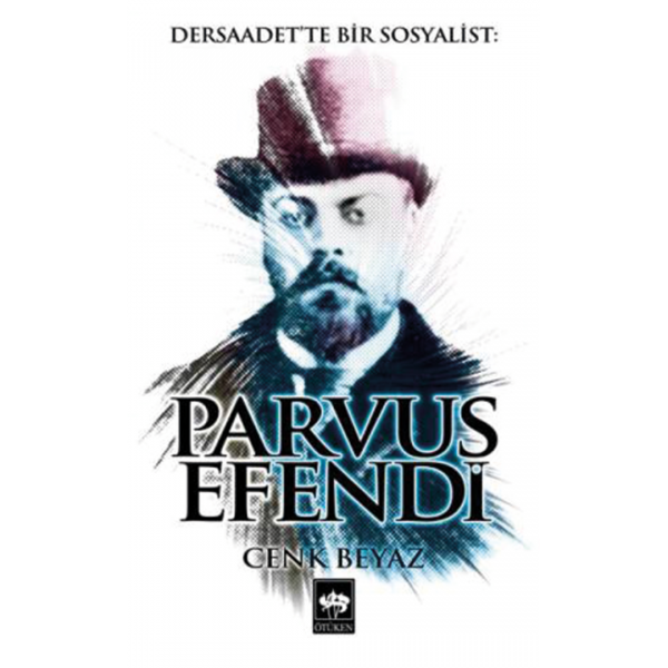 Dersaadet&#039;te Bir Sosyalist: Parvus Efendi - Cenk Beyaz