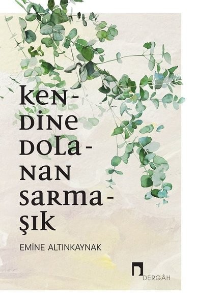 Kendine Dolanan Sarmaşık - Emine Altınkaynak