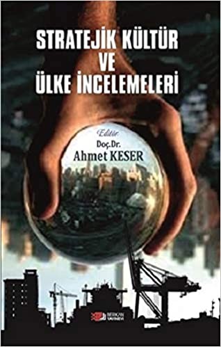 Stratejik Kültür ve Ülkü İncelemeleri (ABD, Rusya, Almanya, Çin, İran) - Ahmet Keser