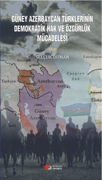 Güney Azerbaycan Türklerinin Demokratik Hak ve Özgürlük Mücadelesi - Selçuk Duman