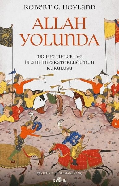 Allah Yolunda - Arap Fetihleri ve İslam İmparatorluğu&#039;nun Kuruluşu - Robert G. Hoyland