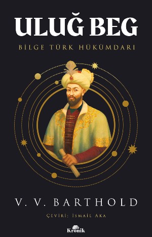 ULUĞ BEG Bilge Türk Hükümdarı - VASILIY V. BARTHOLD