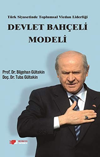 Türk Siyasetinde Toplumsal Vicdan Liderliği: Devlet Bahçeli Modeli - Bilgehan Gültekin