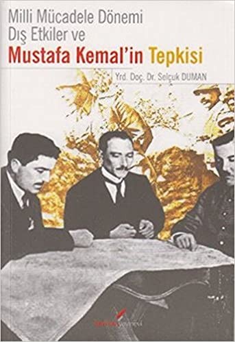 Milli Mücadele Dönemi Dış Etkiler ve Mustafa Kemal&#039;in Tepkisi - Selçuk Dumanlı