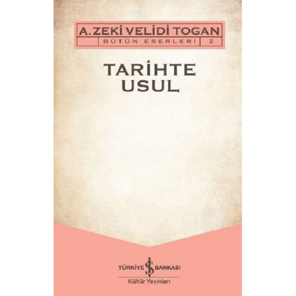 Tarihte Usul-Bütün Eserleri 2 - Zeki Velidi Togan