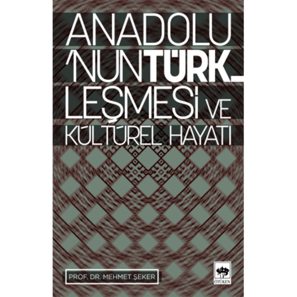 Anadolu&#039;nun Türkleşmesi ve Kültür Hayatı - Mehmet Şeker