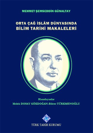 Orta Çağ İslam Dünyasında Bilim Tarihi Makaleleri - Mehmet Şemseddin Günaltay