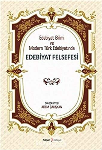 Edebiyat Bilimi ve Modern Türk Edebiyatında Edebiyat Felsefesi - Adem Çalışkan